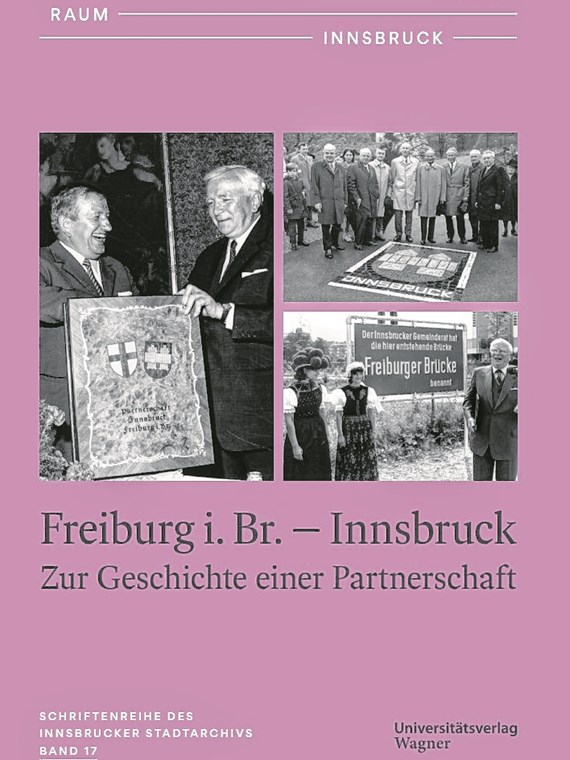 Zeit – Raum – Innsbruck 17
Freiburg i. Br. - Innsbruck;
Zur Geschichte einer Partnerschaft
Hrsg. Stadtarchiv Innsbruck
Schriftleitung, Redaktion und
Konzeption: Matthias Egger
22,00 Euro
ISBN 978-3-7030-6602-3
228 Seiten, broschiert